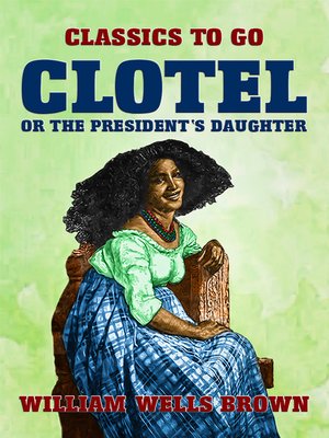cover image of Clotel, or the President's Daughter